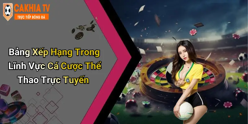 Bảng Xếp Hạng Trong Lĩnh Vực Cá Cược Thể Thao Trực Tuyến