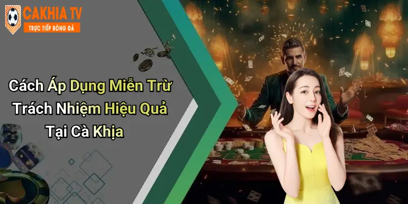 Cách Áp Dụng Miễn Trừ Trách Nhiệm Hiệu Quả Tại Cà Khịa