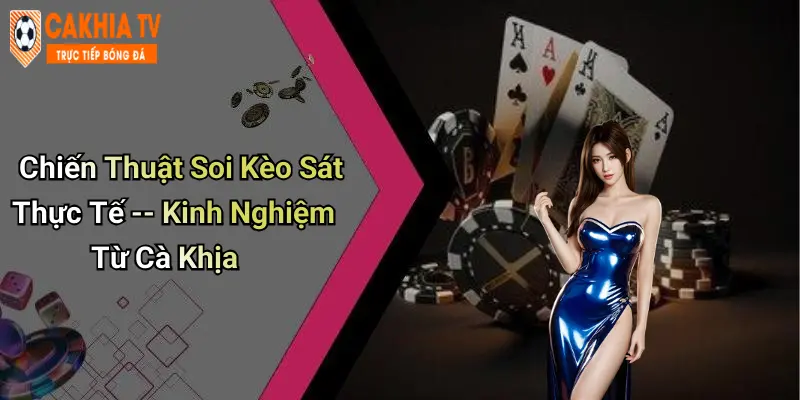 Chiến Thuật Soi Kèo Sát Thực Tế – Kinh Nghiệm Từ Cà Khịa