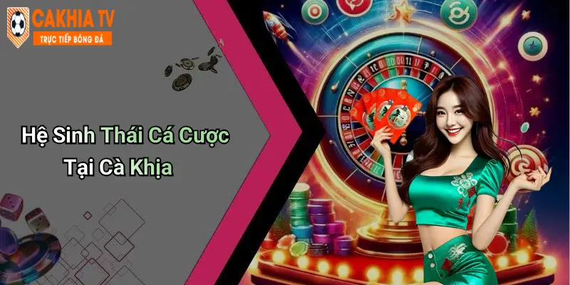 Hệ Sinh Thái Cá Cược Tại Cà Khịa