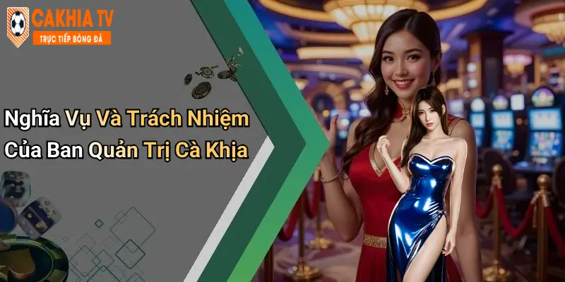 Nghĩa Vụ Và Trách Nhiệm Của Ban Quản Trị Cà Khịa
