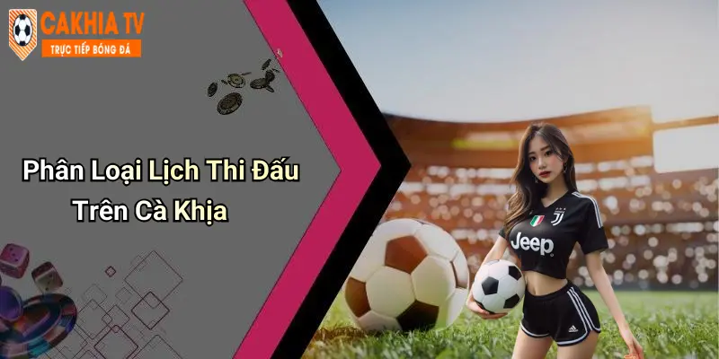 Phân Loại Lịch Thi Đấu Trên Cà Khịa