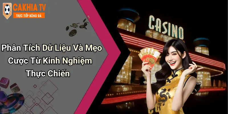 Phân Tích Dữ Liệu Và Mẹo Cược Từ Kinh Nghiệm Thực Chiến