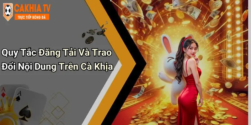Quy Tắc Đăng Tải Và Trao Đổi Nội Dung Trên Cà Khịa