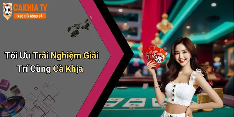Tối Ưu Trải Nghiệm Giải Trí Cùng Cà Khịa