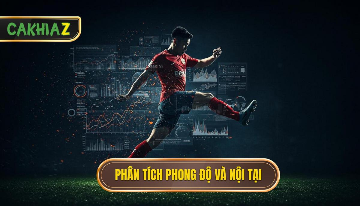 2. Phân Tích Phong Độ Và Yếu Tố Nội Tại – Góc Nhìn Toàn Diện