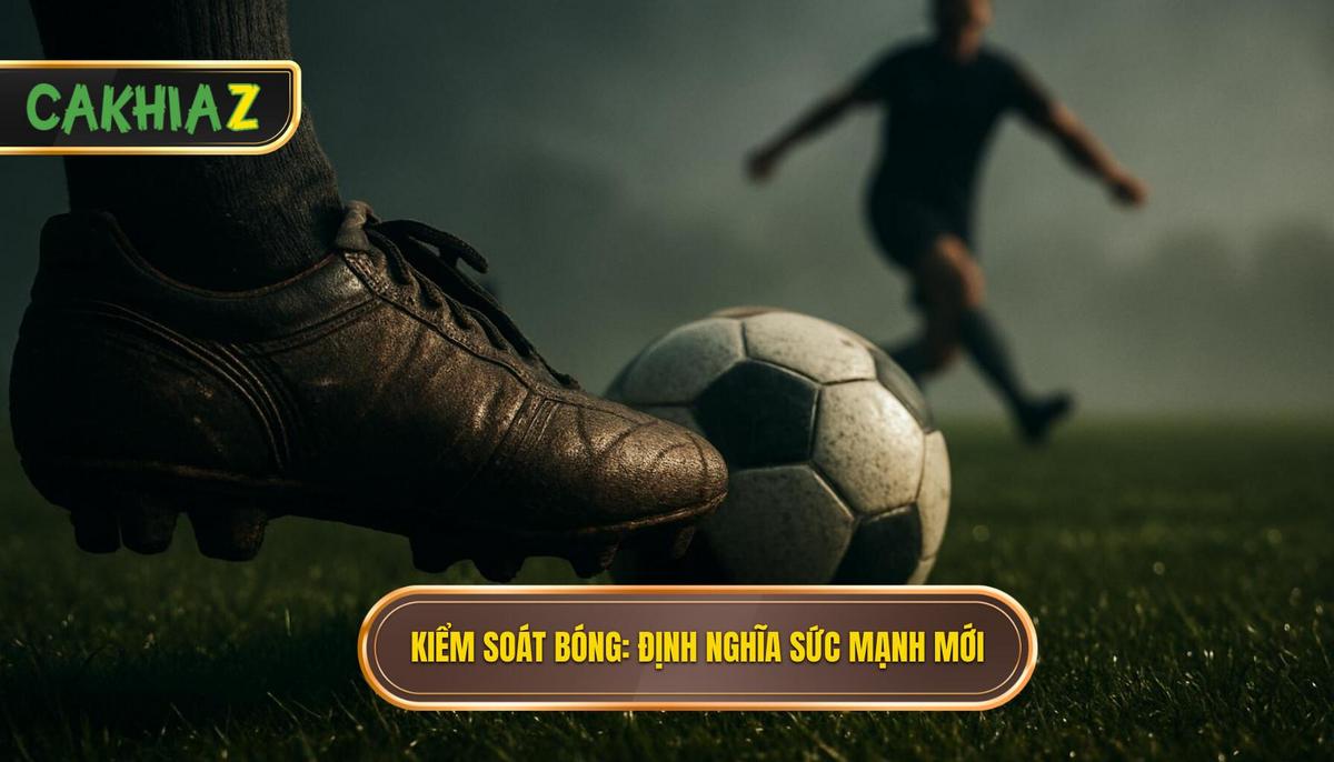 Kiểm soát bóng_ Định nghĩa lại về sức mạnh thống trị