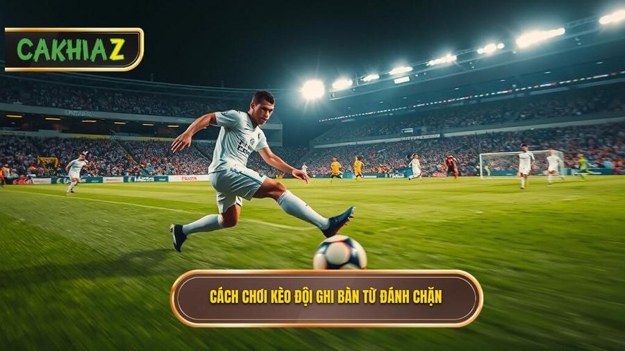 Hiểu đúng về Kèo cược đội ghi bàn từ tình huống đánh chặn