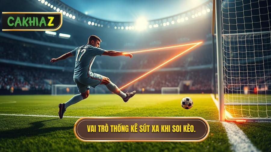 Tại sao thống kê sút xa lại quan trọng trong soi kèo?