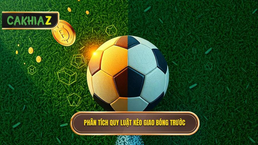 Phân tích đa chiều: Kèo giao bóng trước là may rủi hay có quy luật?