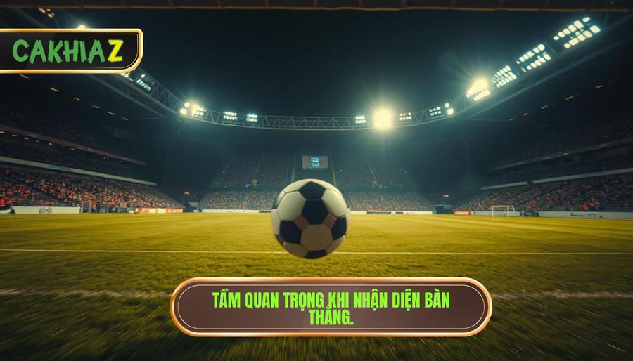 Tầm quan trọng khi nhận diện bàn thắng